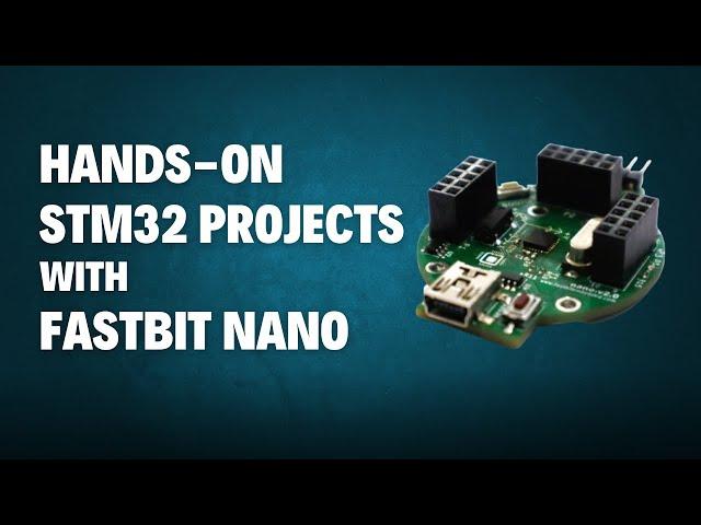 Hands-On STM32 Projects with Fastbit Nano | Getting started guide