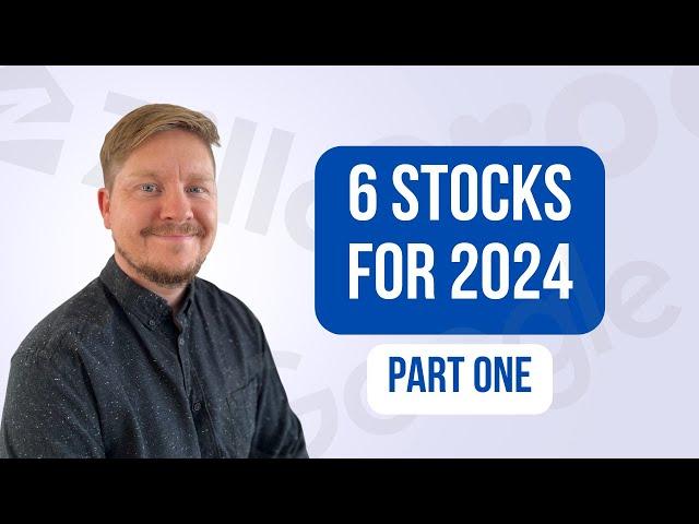 Six Stocks For 2024 (Part One)