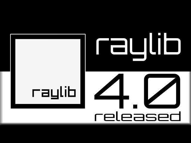 raylib 4.0 Released --  The Easiest C/C++ Game Library Just Got Even Better