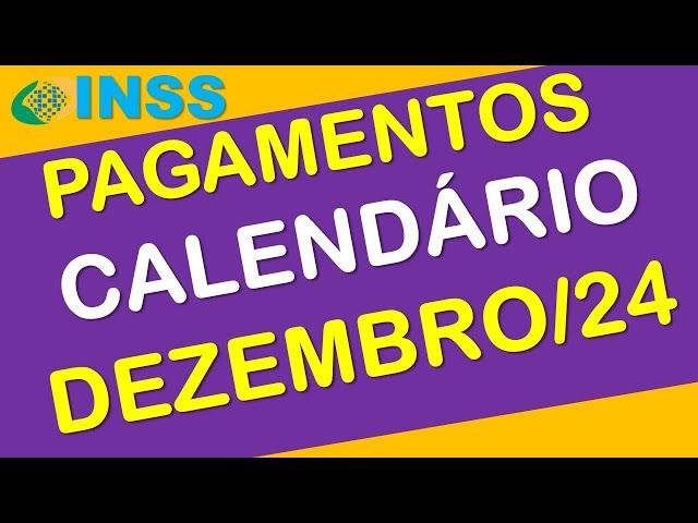 PAGAMENTOS INSS DEZEMBRO 2024 CALENDÁRIO COMPLETO