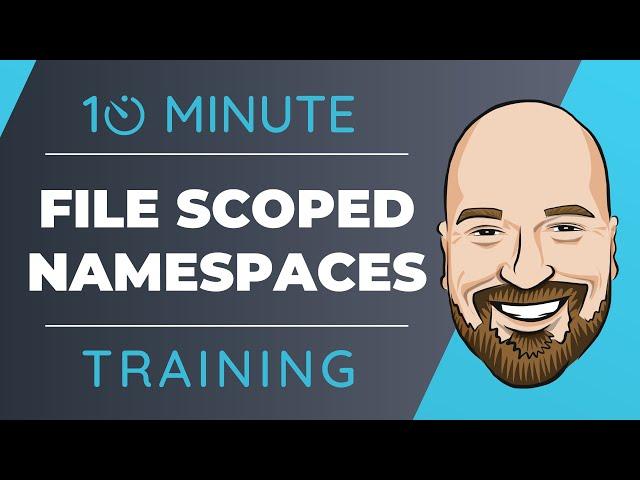 File Scoped Namespaces in C# 10 and .NET 6 In 10 Minutes or Less