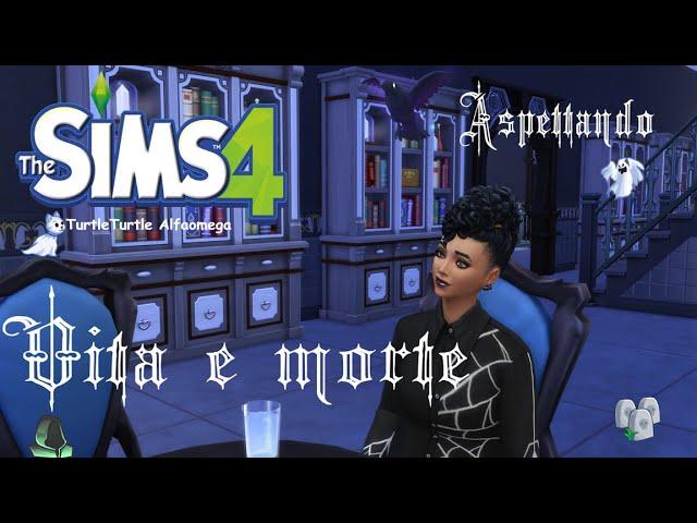 The Sims 4      "Aspettando Vita e m0rte!"