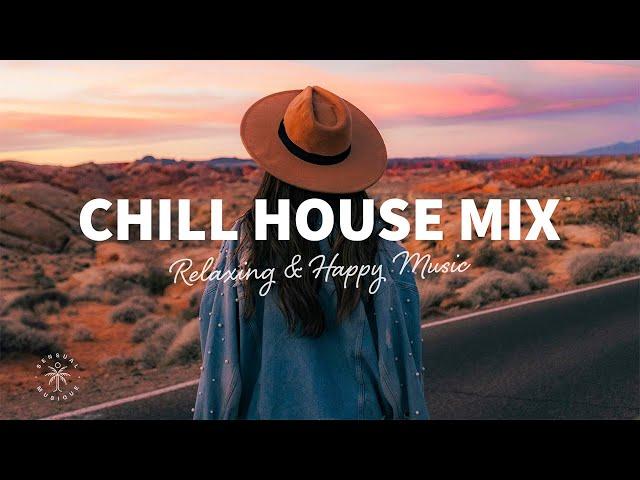 Chill House Mix  Relaxing & Happy Music