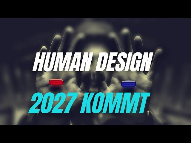 Human Design: 2027 kommt - Warum wir Human Design heute mehr brauchen als jemals zuvor!