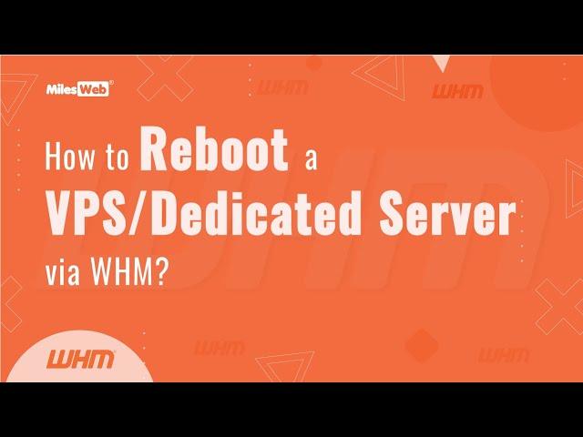 How to Reboot a VPS/Dedicated Server via WHM? | MilesWeb