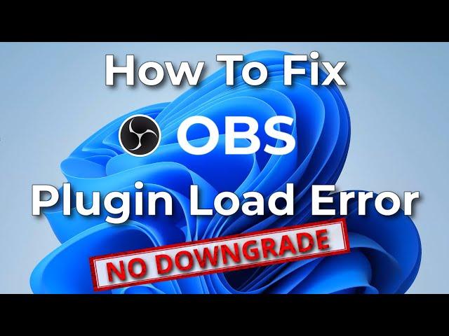 How To FIX OBS Plugin Load Error: Quick & Easy With No Downgrades