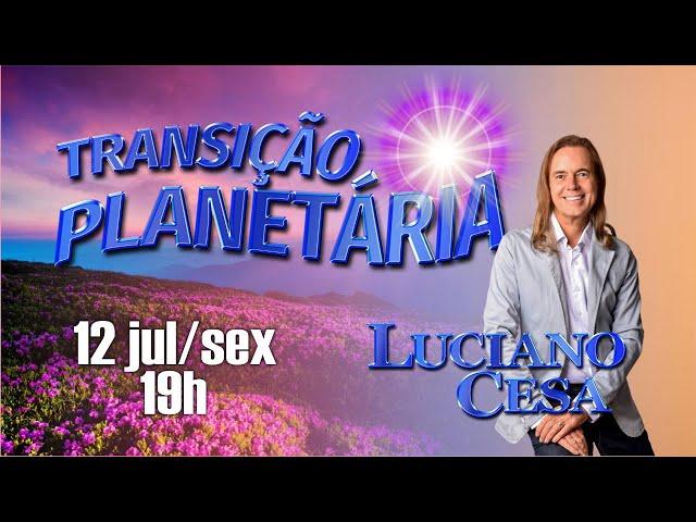 12 jul TRANSIÇÃO PLANETARIA. LUCIANO CESA. Compartilhem !