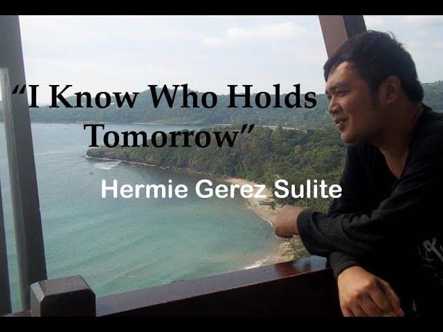 "I know Who holds tomorrow" Hermie Sulite (F4L)