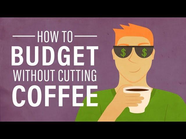 How to Budget Your Money Without Cutting Coffee