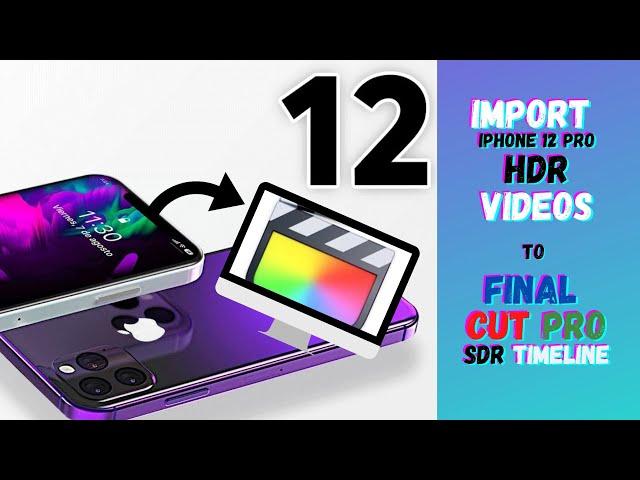 How to import an iPhone 12 HDR Video into a SDR timeline in Final Cut Pro