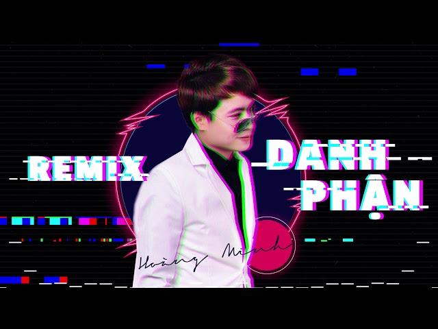 Danh Phận Remix - Hoàng Minh | Bản Phối Cực Hay