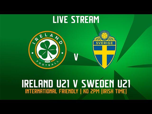  LIVE | Ireland U21 3-2 Sweden U21 | International Friendly