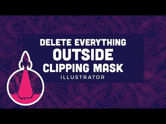 Delete everything outside clipping mask illustrator tutorial