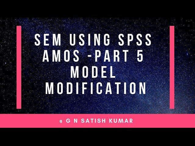 Structural Equation Modeling using AMOS Part 5: Model Modification by G N Satish Kumar