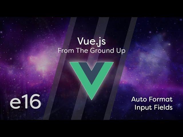 Vue.js Tutorial From Scratch - e16 - Auto Format Input Fields