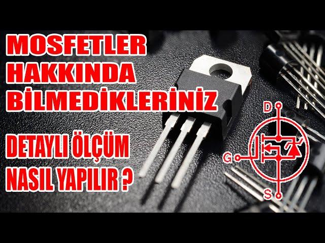 MOSFETLER HAKKINDA BİLMEDİKLERİNİZ DETAYLI ÖLÇÜM NASIL YAPILIR