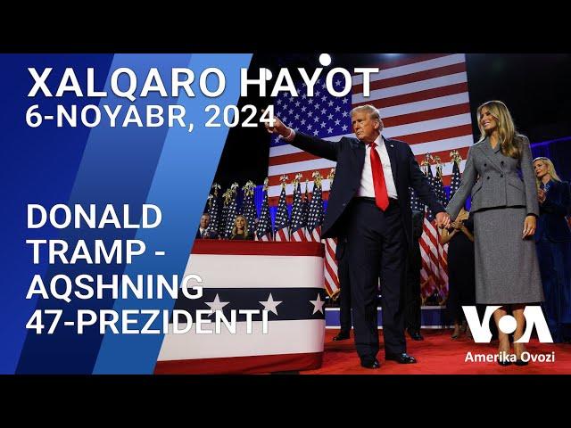 Xalqaro hayot - 6-noyabr, 2024-yil - Donald Tramp - AQShning 47-prezidenti