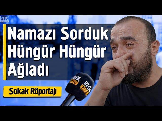 Namazı Sorduk Hüngür Hüngür Ağladı - Sokak Röportajı