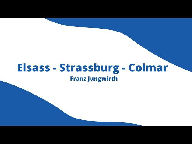 Elsass Reisevorstellung - Franz Jungwirth