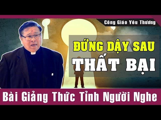 ĐỨNG DẬY SAU THẤT BẠI | Bài Giảng Thức Tỉnh Người Nghe Của Lm Matthew Nguyễn Khắc Hy