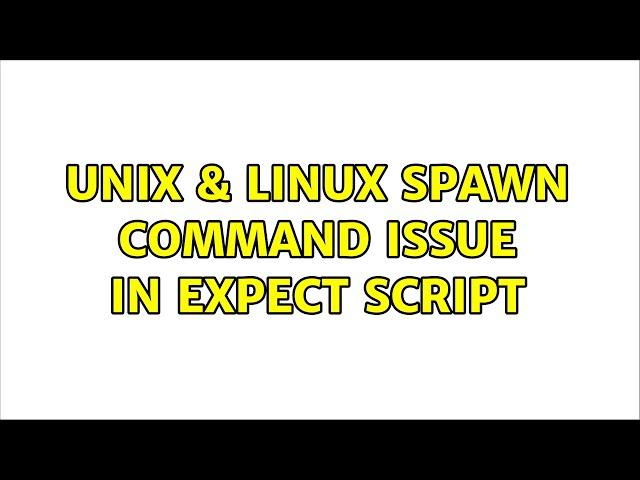 Unix & Linux: spawn command issue in Expect Script (2 Solutions!!)