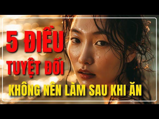 5 Điều Tuyệt Đối Không Nên Làm Sau Khi Ăn | Tâm sự cuộc sống