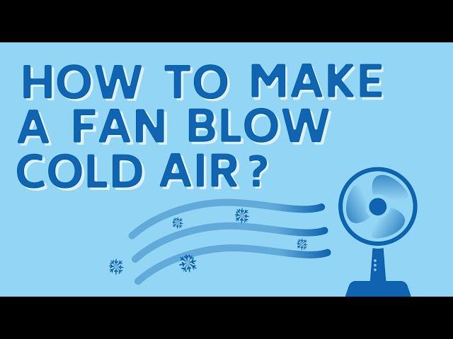 5 PROVEN Tips To Make Any Fan Blow Cold Air