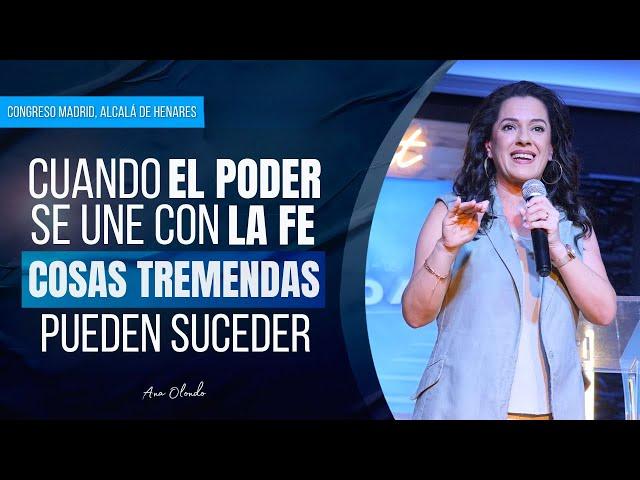 Cuando el Poder Se Une Con la Fe Cosas Tremendas Pueden Suceder - Ana Olondo | Congreso Madrid