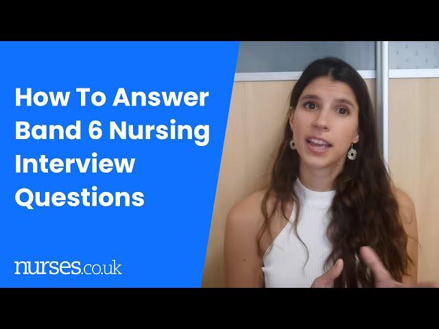 How To Answer Band 6 Nursing Interview Questions