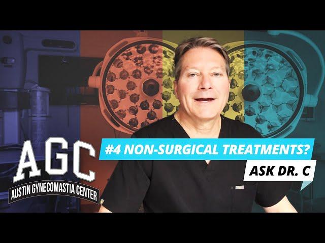 What Are Non Surgical Treatments For Gynecomastia? Ask Dr. C - Episode 4