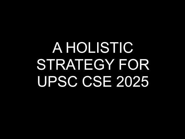 A complete and holistic plan for UPSC CSE 2025