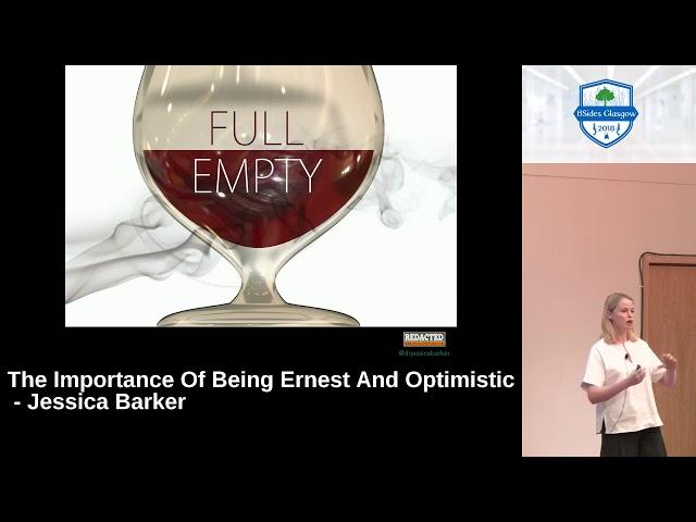 BSides Glasgow 2018 Keynote - Dr Jessica Barker - The importance of being ernest and optimistic