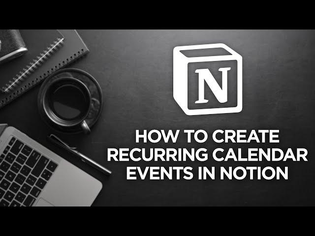 How to Create Recurring Calendar Events in Notion