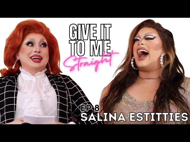 SALINA ESTITTIES | Give It To Me Straight | Ep 8