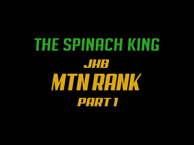 Spinach King, JHB, MTN Rank part 1