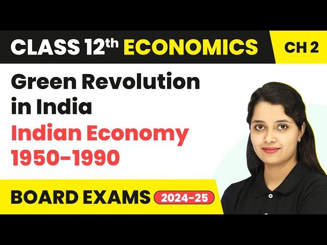 Green Revolution in India - Indian Economy 1950-1990 | Class 12 Economics Chapter 12 | CBSE 2024-25