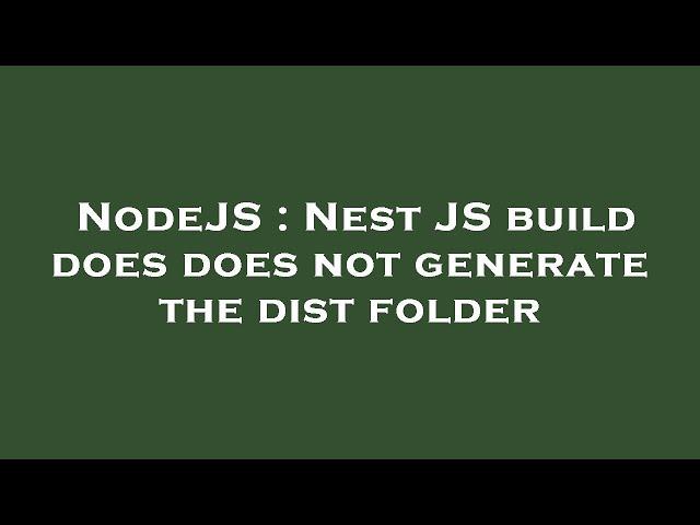 NodeJS : Nest JS build does does not generate the dist folder