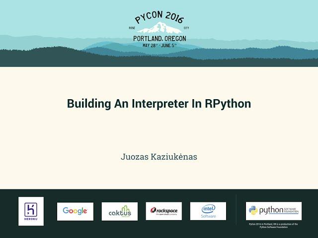 Juozas Kaziukėnas - Building An Interpreter In RPython - PyCon 2016