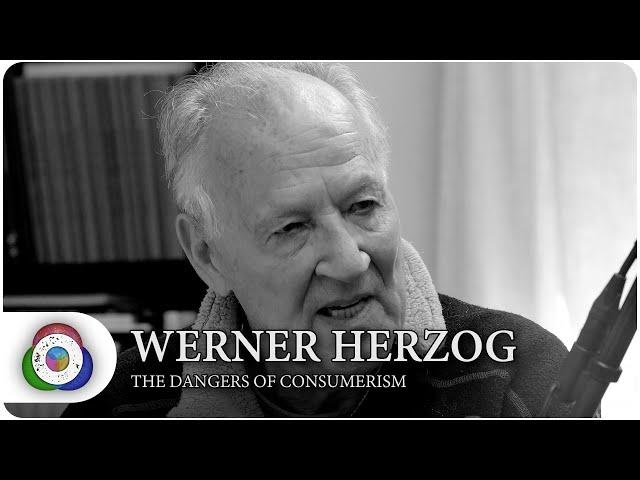 Werner Herzog on The Dangers of Consumerism