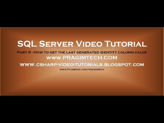 How to get the last generated identity column value in SQL Server - Part 8