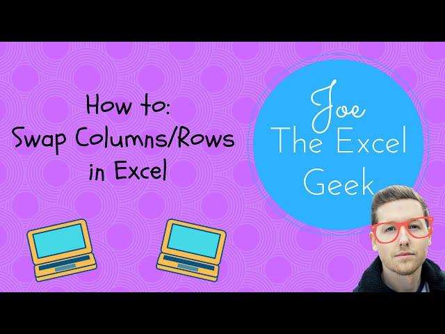 How to Swap Columns / Rows in Excel | Joe The Excel Geek