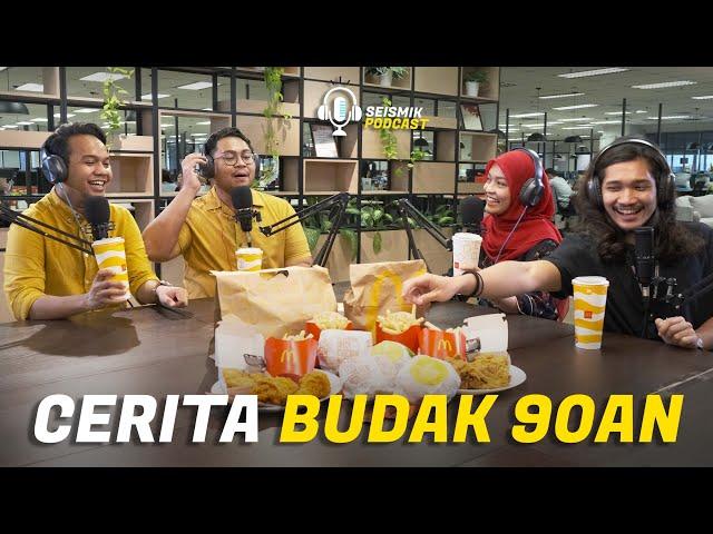 CERITA BUDAK 90an | SEISMIK PODCAST