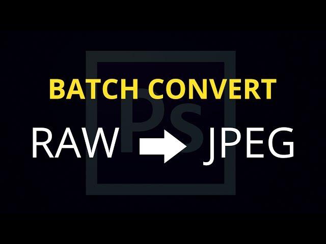 Batch Convert RAW Files to JPEG in Adobe Photoshop