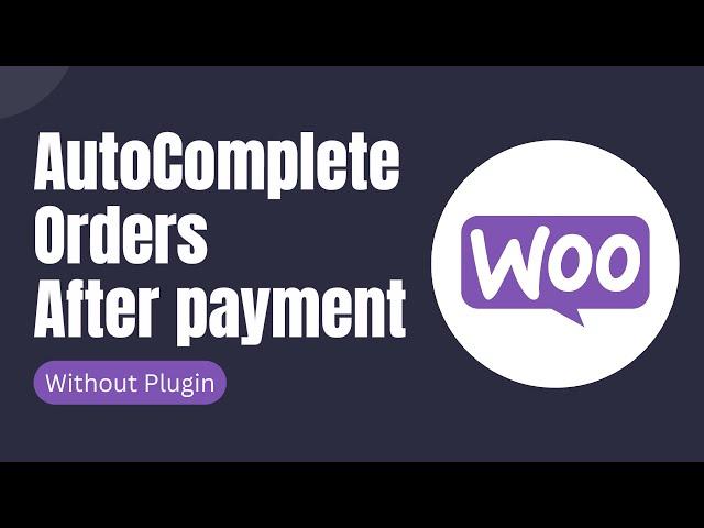How to Autocomplete WooCommerce Orders After Successful Payment