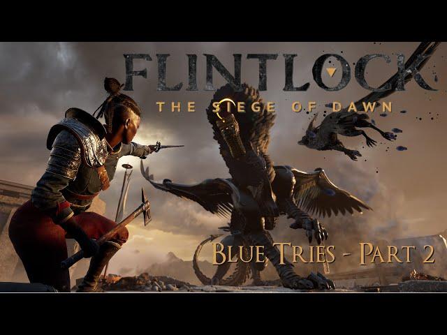 Blue Tries - Flintlock: The Siege of Dawn - A new "Souls-lite" from the makers of Ashen! Part 2.