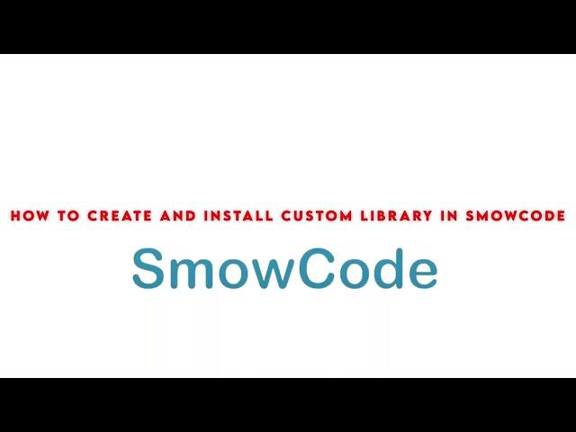 How to create and install custom library in smowcode