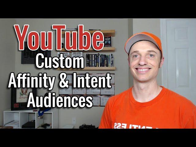 How to Create YouTube Ads Custom Affinity and Custom Intent Audiences