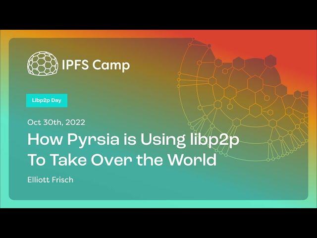 How Pyrsia is Using libp2p To Take Over the World - Elliott Frisch