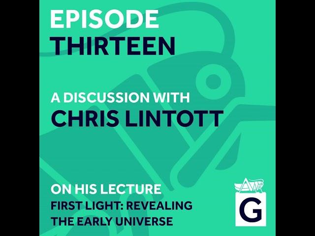 S02 Ep.13 - First Light: Revealing the Early Universe, Chris Lintott