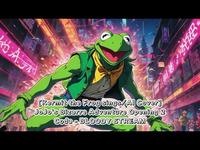 [Kermit the Frog sings/AI Cover]  JoJo's Bizarre Adventure Opening 2 Coda - BLOODY STREAM